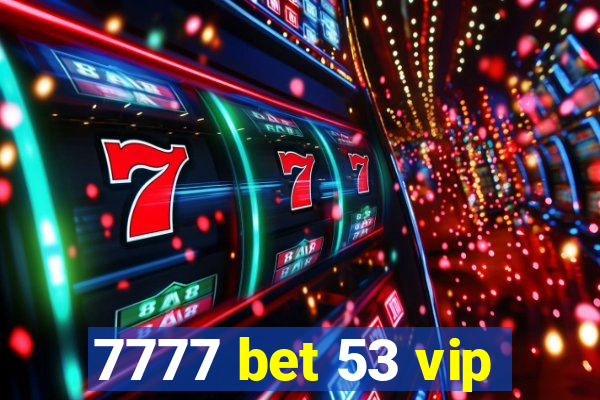 7777 bet 53 vip